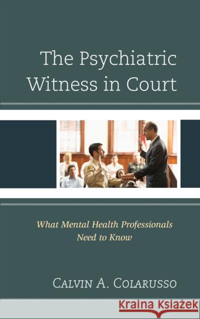 The Psychiatric Witness in Court: What Mental Health Professionals Need to Know Calvin A. Colarusso   9781442230392