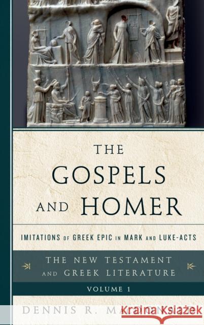 The Gospels and Homer: Imitations of Greek Epic in Mark and Luke-Acts MacDonald, Dennis R. 9781442230521 Rowman & Littlefield Publishers