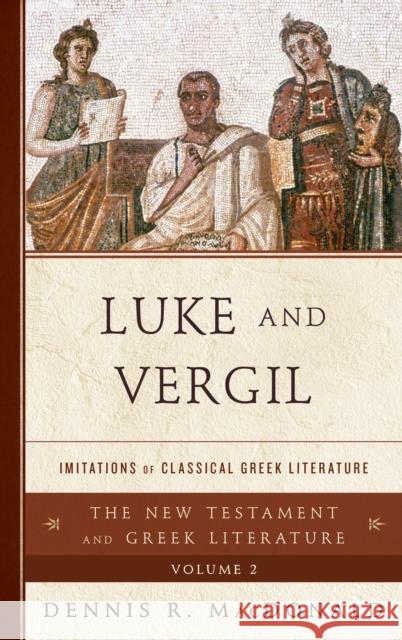 Luke and Vergil: Imitations of Classical Greek Literature MacDonald, Dennis R. 9781442230545 Rowman & Littlefield Publishers