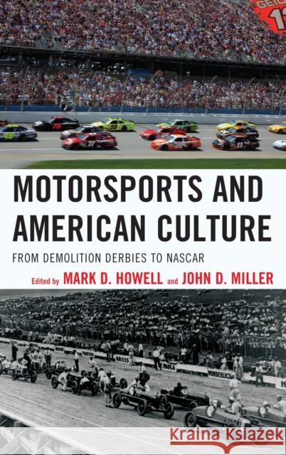 Motorsports and American Culture: From Demolition Derbies to NASCAR Howell, Mark D. 9781442230965 Rowman & Littlefield Publishers