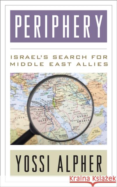Periphery: Israel's Search for Middle East Allies Alpher, Yossi 9781442231016 Rowman & Littlefield Publishers