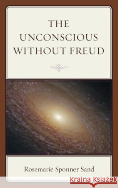 The Unconscious without Freud Rosemarie Sponner Sand 9781442231733 Rowman & Littlefield