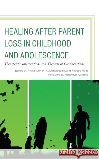 Healing after Parent Loss in Childhood and Adolescence: Therapeutic Interventions and Theoretical Considerations Cohen, Phyllis 9781442231757