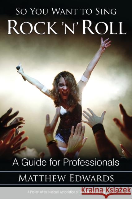So You Want to Sing Rock 'n' Roll: A Guide for Professionals Edwards, Matthew 9781442231931 Rowman & Littlefield Publishers