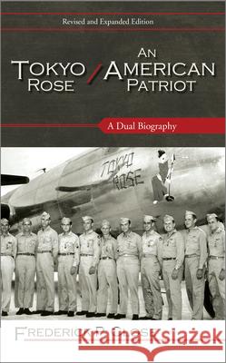 Tokyo Rose / An American Patriot: A Dual Biography Close, Frederick P. 9781442232051 Rowman & Littlefield Publishers