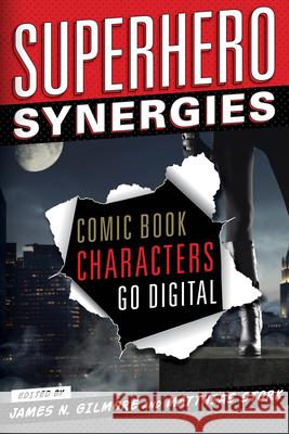 Superhero Synergies: Comic Book Characters Go Digital Gilmore, James N. 9781442232112 Rowman & Littlefield Publishers