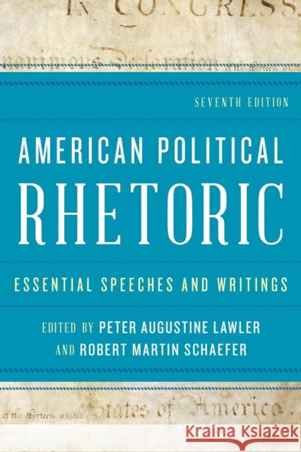 American Political Rhetoric: Essential Speeches and Writings, Seventh Edition Lawler, Peter Augustine 9781442232198
