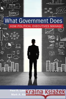 What Government Does: How Political Executives Manage Abramson, Mark A. 9781442232426 Rowman & Littlefield Publishers