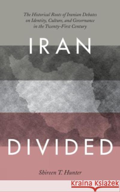 Iran Divided: The Historical Roots of Iranian Debates on Identity, Culture, and Governance in the Twenty-First Century Hunter, Shireen T. 9781442233188 Rowman & Littlefield Publishers