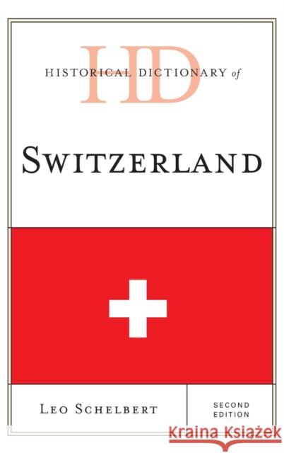 Historical Dictionary of Switzerland Leo Schelbert 9781442233515