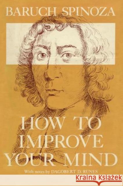 How to Improve Your Mind Baruch Spinoza Dagobert D. Runes  9781442234161 Rowman & Littlefield Publishers