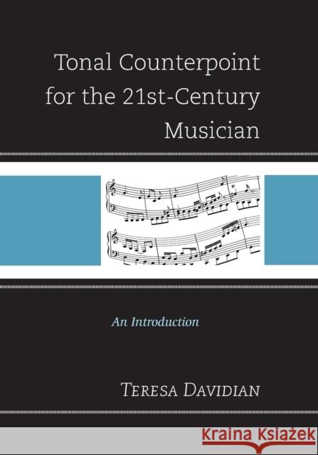 Tonal Counterpoint for the 21st-Century Musician: An Introduction Teresa Davidian 9781442234598 Rowman & Littlefield Publishers