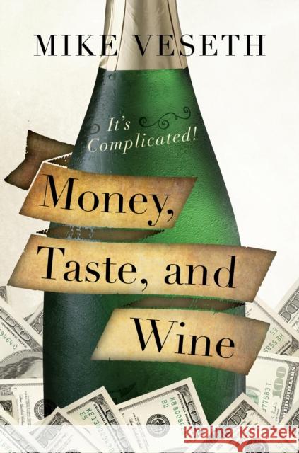 Money, Taste, and Wine: It's Complicated! Mike Veseth 9781442234635 Rowman & Littlefield Publishers