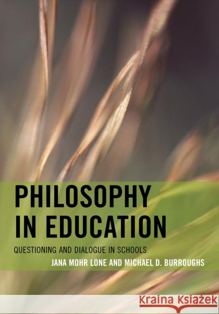 Philosophy in Education: Questioning and Dialogue in Schools Mohr Lone, Jana 9781442234772