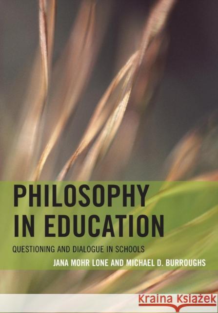 Philosophy in Education: Questioning and Dialogue in Schools Mohr Lone, Jana 9781442234789