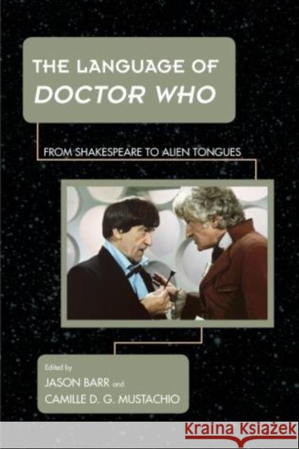 The Language of Doctor Who: From Shakespeare to Alien Tongues Barr, Jason 9781442234802 Rowman & Littlefield Publishers