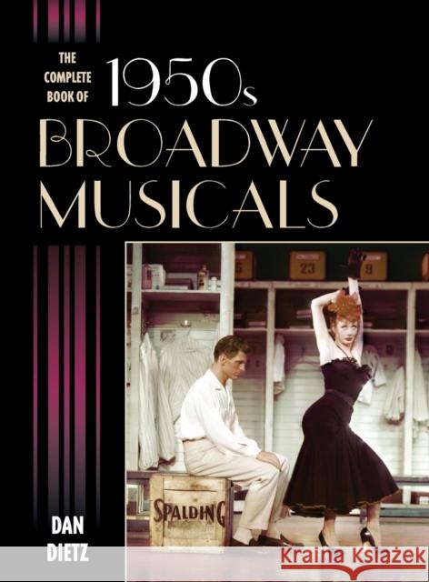 The Complete Book of 1950s Broadway Musicals Dan Dietz 9781442235045 Rowman & Littlefield Publishers