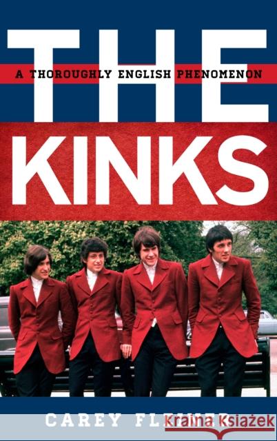 The Kinks: A Thoroughly English Phenomenon Fleiner, Carey 9781442235410 Rowman & Littlefield Publishers
