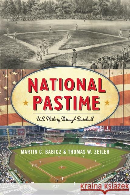 National Pastime: U.S. History Through Baseball Babicz, Martin C. 9781442235847 Rowman & Littlefield Publishers