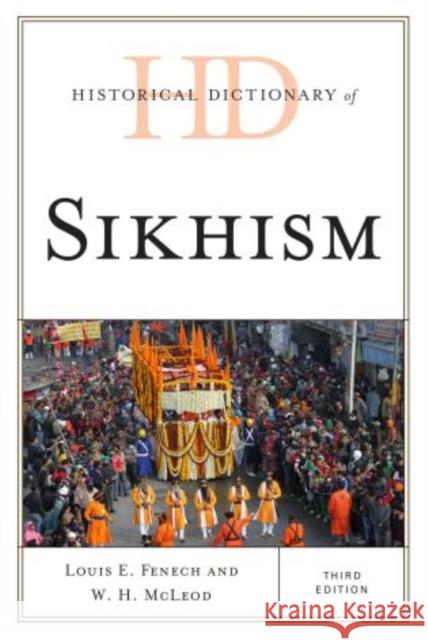 Historical Dictionary of Sikhism, Third Edition Fenech, Louis E. 9781442236004 Rowman & Littlefield Publishers