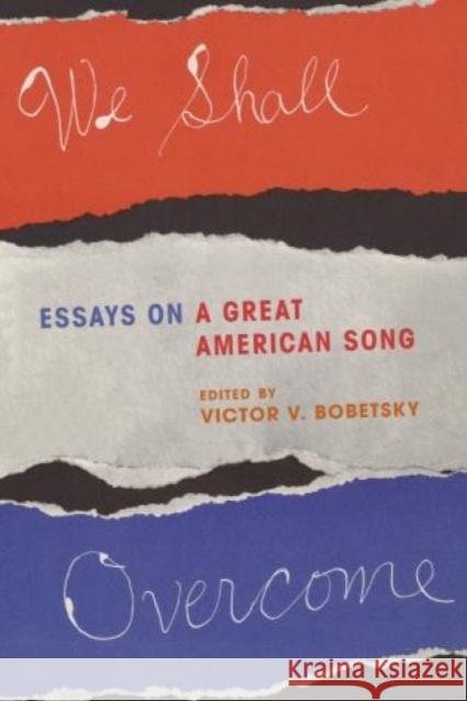 We Shall Overcome: Essays on a Great American Song Bobetsky, Victor V. 9781442236028 Rowman & Littlefield Publishers