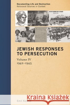 Jewish Responses to Persecution: 1942-1943, Volume 4 Kerenji, Emil 9781442236264 Rowman & Littlefield Publishers