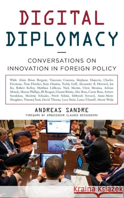 Digital Diplomacy: Conversations on Innovation in Foreign Policy Andreas Sandre 9781442236356 Rowman & Littlefield Publishers