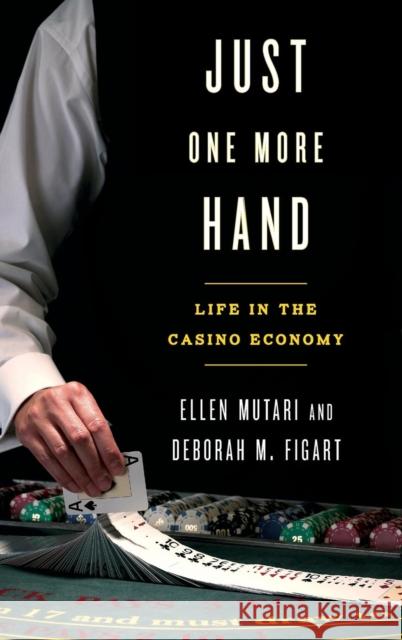 Just One More Hand: Life in the Casino Economy Mutari, Ellen 9781442236677 Rowman & Littlefield Publishers