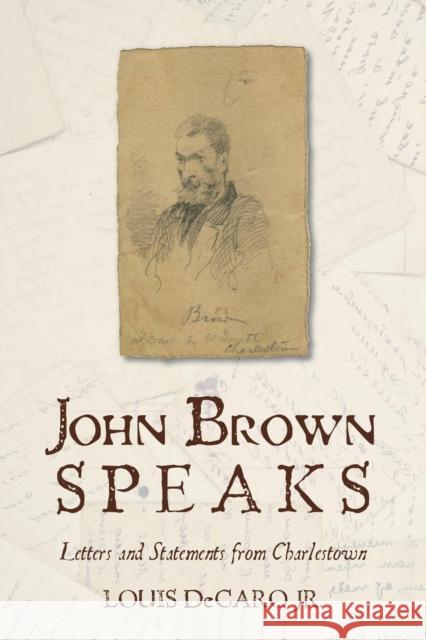 John Brown Speaks: Letters and Statements from Charlestown Louis Jr. DeCaro 9781442236707 Rowman & Littlefield Publishers