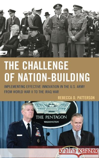 The Challenge of Nation-Building: Implementing Effective Innovation in the U.S. Army from World War II to the Iraq War Patterson, Rebecca 9781442236943