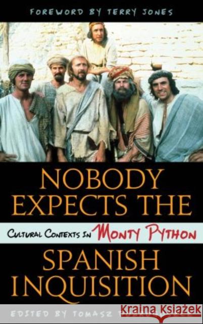 Nobody Expects the Spanish Inquisition: Cultural Contexts in Monty Python Tomasz Dobrogoszcz Terry Jones 9781442237360 Rowman & Littlefield Publishers