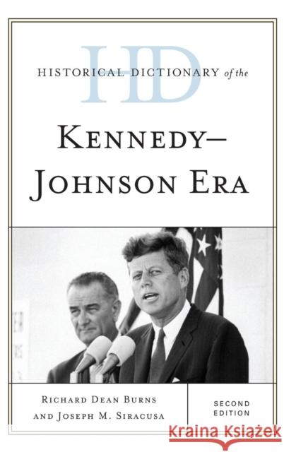Historical Dictionary of the Kennedy-Johnson Era Richard D. Burns Joseph M. Siracusa 9781442237919