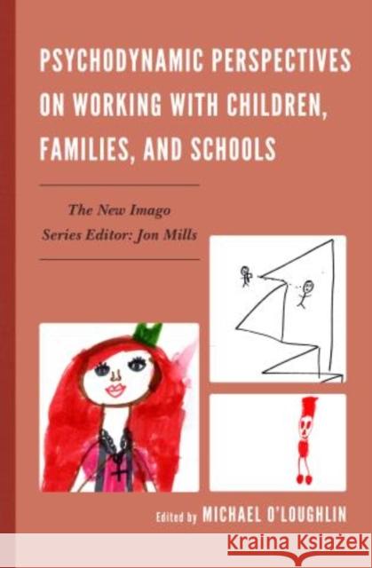 Psychodynamic Perspectives on Working with Children, Families, and Schools Derek Bunyard Carrie Catapano Carola B. Chase 9781442238176 Rowman & Littlefield Publishers