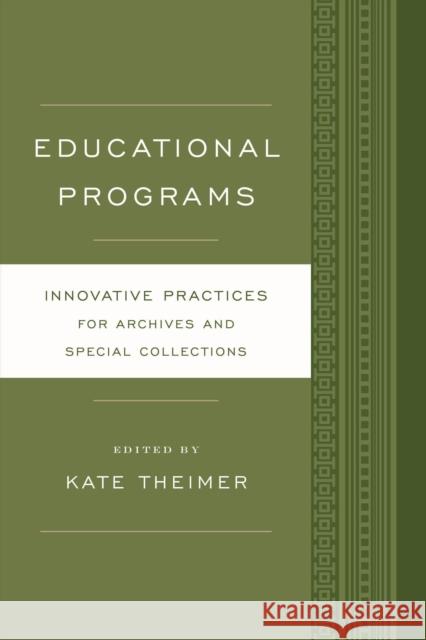 Educational Programs: Innovative Practices for Archives and Special Collections Theimer, Kate 9781442238527 Rowman & Littlefield Publishers