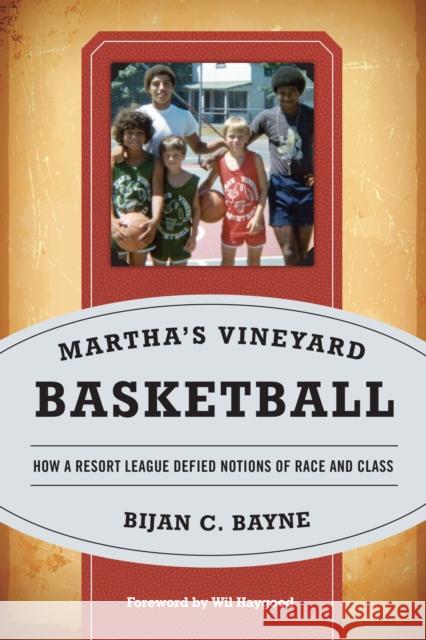 Martha's Vineyard Basketball: How a Resort League Defied Notions of Race and Class Bayne, Bijan C. 9781442238961