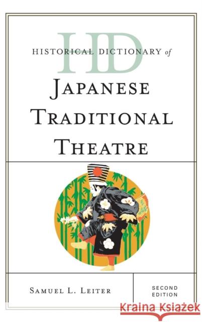 Historical Dictionary of Japanese Traditional Theatre, Second Edition Leiter, Samuel L. 9781442239104 Rowman & Littlefield Publishers