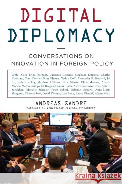 Digital Diplomacy: Conversations on Innovation in Foreign Policy Andreas Sandre 9781442239128 Rowman & Littlefield Publishers