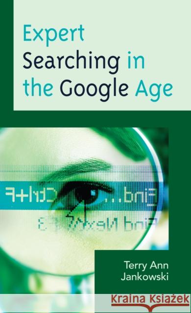 Expert Searching in the Google Age Terry Ann Jankowski 9781442239647 Rowman & Littlefield Publishers