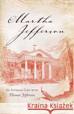 Martha Jefferson: An Intimate Life with Thomas Jefferson William G., Jr. Hyland 9781442239838