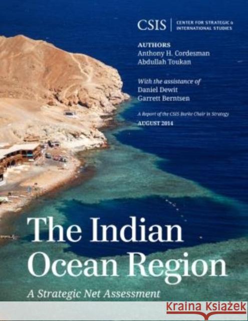 The Indian Ocean Region: A Strategic Net Assessment Anthony H. Cordesman Abdullah Toukan  9781442240209 Rowman & Littlefield Publishers