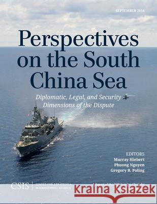 Perspectives on the South China Sea: Diplomatic, Legal, and Security Dimensions of the Dispute Hiebert, Murray 9781442240322 Center for Strategic & International Studies