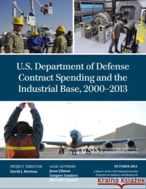U.S. Department of Defense Contract Spending and the Industrial Base, 2000-2013 Jesse Ellman Gregory Sanders Rhys McCormick 9781442240438