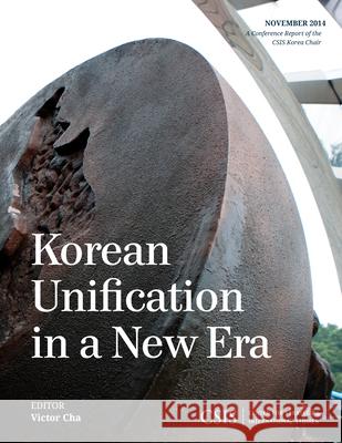 Korean Unification in a New Era Victor Cha 9781442240490 Center for Strategic & International Studies