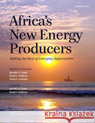 Africa's New Energy Producers: Making the Most of Emerging Opportunities Jennifer G. Cooke David L. Goldwyn 9781442240612