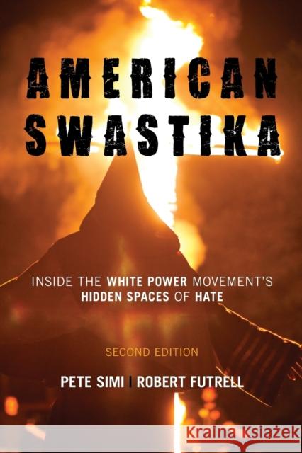 American Swastika: Inside the White Power Movement's Hidden Spaces of Hate Pete Simi Robert Futrell 9781442241374 Rowman & Littlefield Publishers