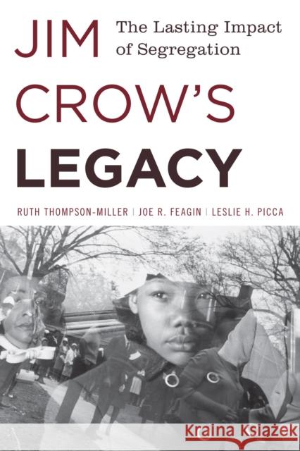 Jim Crow's Legacy: The Lasting Impact of Segregation Ruth Thompson-Miller Joe R. Feagin Leslie H. Picca 9781442241633