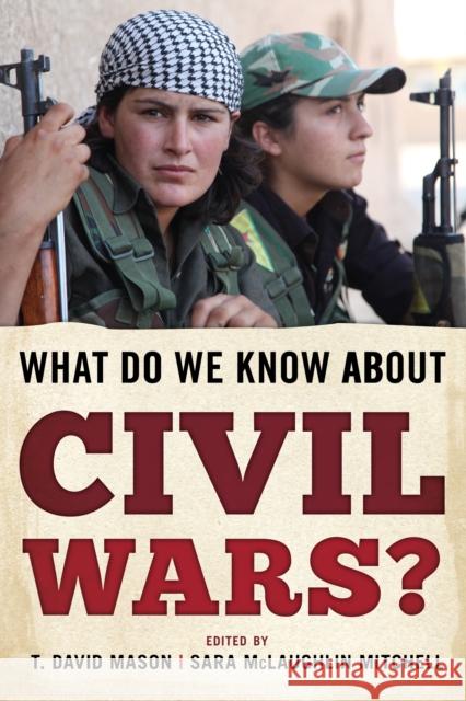 What Do We Know about Civil Wars? T. David Mason Sara McLaughlin Mitchell 9781442242241 Rowman & Littlefield Publishers