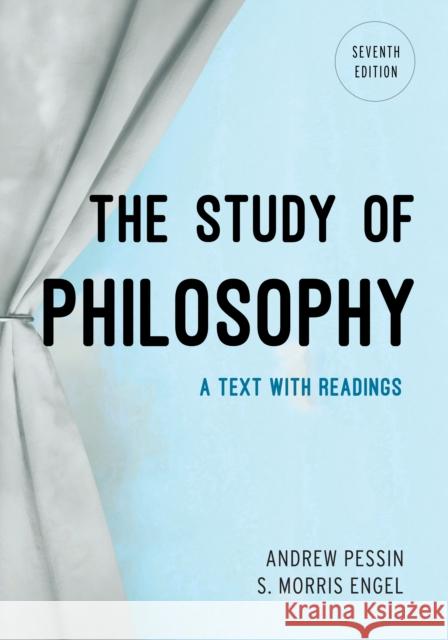 The Study of Philosophy: A Text with Readings Andrew Pessin S. Morris Engel 9781442242821