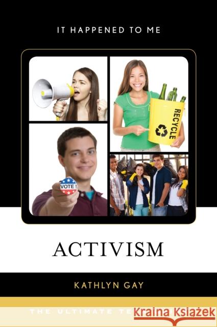 Activism: The Ultimate Teen Guide Kathlyn Gay 9781442242937 Rowman & Littlefield Publishers