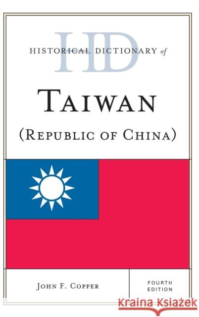 Historical Dictionary of Taiwan (Republic of China) John F. Copper 9781442243064